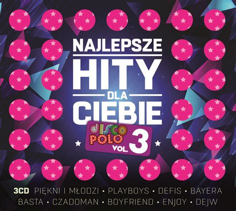 Najlepsze Hity Dla Ciebie Disco Polo Volume 3 Various Artists