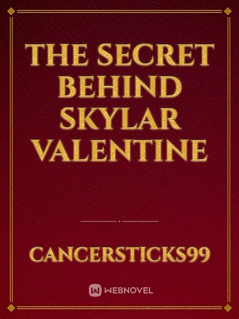 Read The Secret Behind Skylar Valentine Cancersticks99 Webnovel