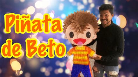 Como Hacer Pi Ata De Beto De Bely Y Beto Primera Pi Ata Del A O Diy