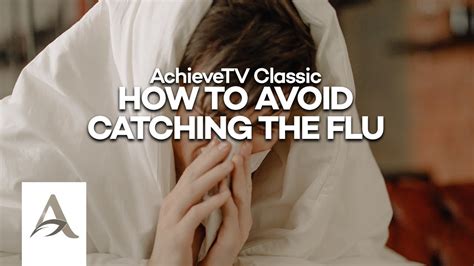 AchieveTV Classic How To Avoid Catching The Flu YouTube