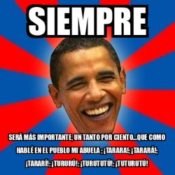 Meme Obama Siempre Ser M S Importante Un Tanto Por Ciento Que