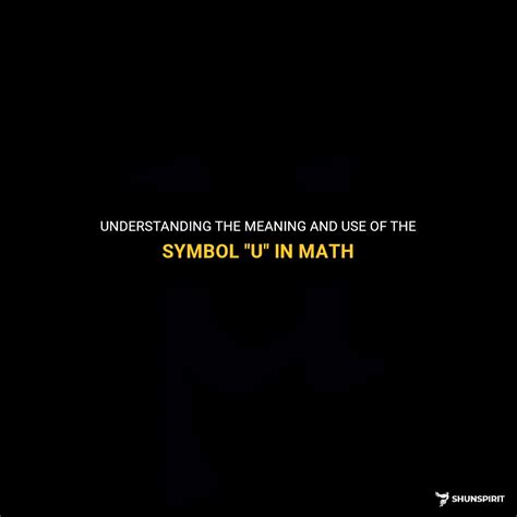 Understanding The Meaning And Use Of The Symbol "U" In Math | ShunSpirit