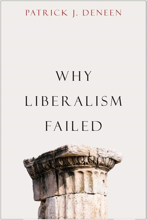 Why Liberalism Failed Politics And Culture Deneen Patrick J