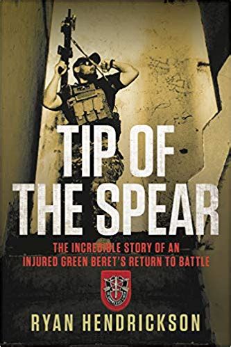 Tip of the Spear: The Incredible Story of an Injured Green Beret's ...