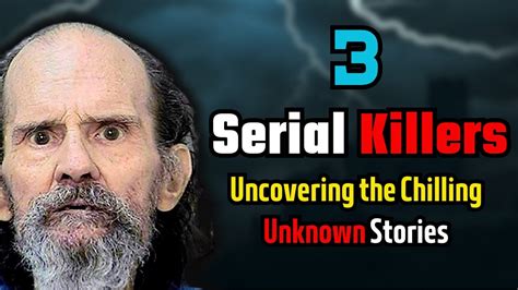 Revealing The Shocking Untold Stories Of 3 Infamous Serial Killers