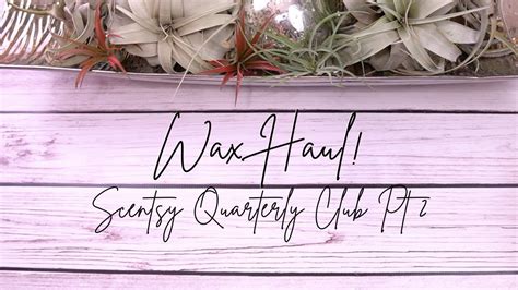 Wax Haul Scentsy Quarterly Club Mar Part Youtube