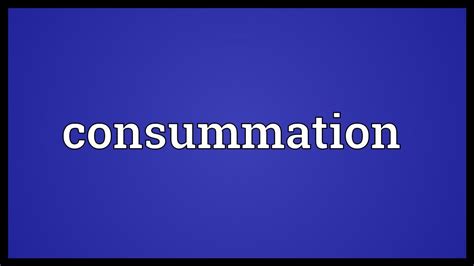 Consummation Meaning - YouTube