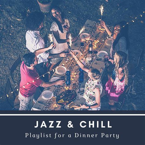 Jazz And Chill Playlist For A Dinner Party Compilation By Various