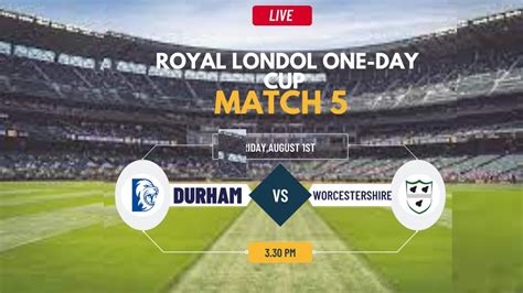 Royal London One Day Cup Live Live DURHAM Vs WORCESTERSHIRE Live