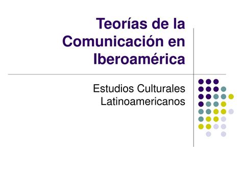 PPT Teorías de la Comunicación en Iberoamérica PowerPoint