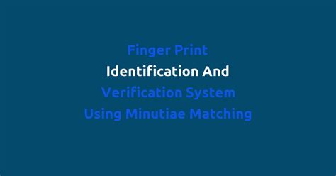 Finger Print Identification And Verification System Using Minutiae