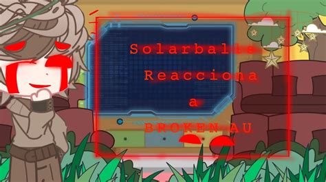 Solarballs Reacciona A Broken Au Karl Notfound Youtube