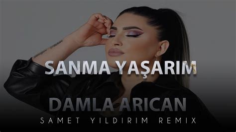 Damla Arıcan Sanma Yaşarım Samet Yıldırım Furkan Kılınç Remix