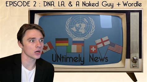 Untimely News Ep Dna La Naked Guy Wordle Youtube