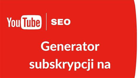 Generator Subskrypcji Na YouTube Maszynka Do Subskrypcji YouTube