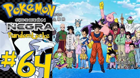 64 Farmeo A Lo Dragon Ball Super Pokemon Negro RandomLocke YouTube