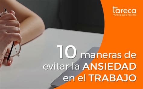 10 Maneras De Evitar La Ansiedad En El Trabajo