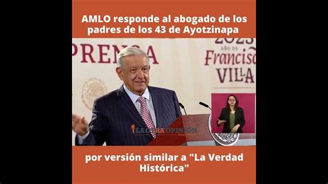 Amlo Responde Al Abogado De Los Padres De Los 43 Por Versión Similar A