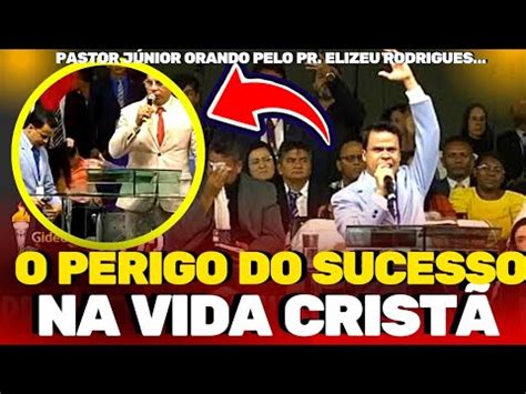 PASTOR ELIZEU RODRIGUES E JÚNIOR TROVÃO O SUCESSO A HUMILDADE E A