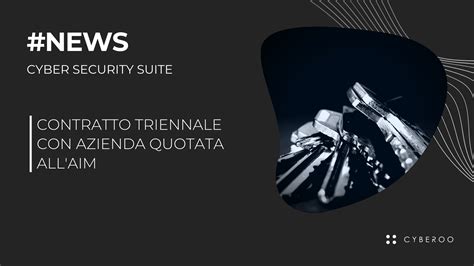 Contratto Cyber Security Suite Con Azienda Quotata Aim Cyberoo