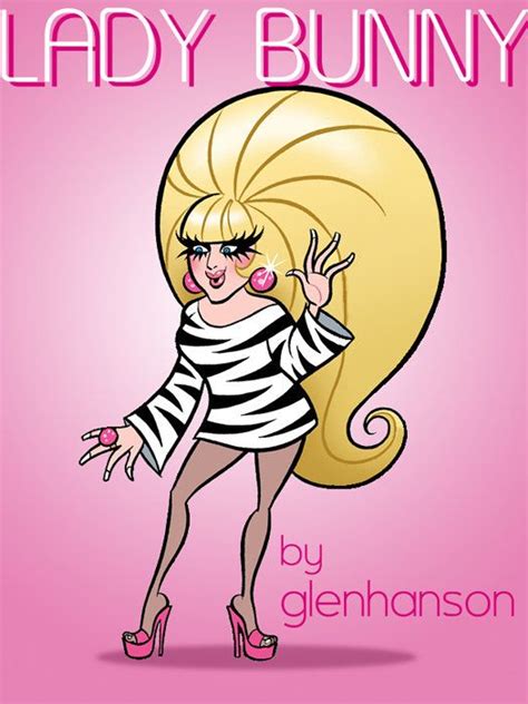 Lady Bunny By Glenhansonnyc Hanson I Icon Glen Beautiful World