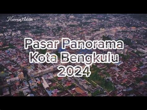 Pasar Panorama Kota Bengkulu 2024 YouTube