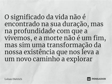 ⁠o Significado Da Vida Não é Lohan Dietrich Pensador