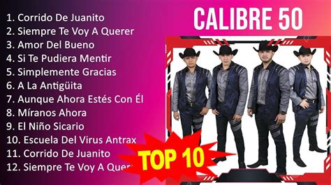 Calibre 50 2023 10 Grandes Exitos Corrido De Juanito Siempre Te Voy A