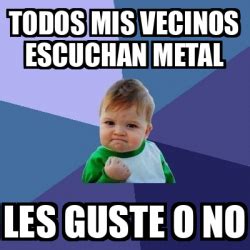 Meme Bebe Exitoso Todos Mis Vecinos Escuchan Metal Les Guste O No