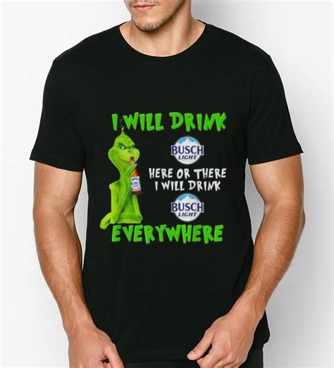 Funny Grinch I Will Drink Busch Light Beer Here Or There I Will Drink