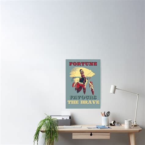 "Fortune Favours the Brave" Poster for Sale by MarbleCloud | Redbubble