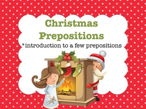 Christmas Prepositions Introduction To Prepositions Free Activities