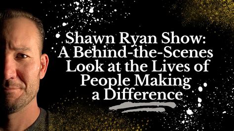 Shawn Ryan Show: A Behind-the-Scenes Look at the Lives of People Making ...