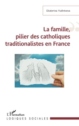 La Famille Pilier Des Catholiques Traditionalistes En France De