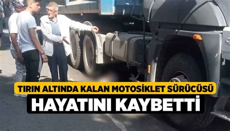 Tırın altında kalan motosiklet sürücüsü hayatını kaybetti Denizli