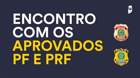 Encontro Os Aprovados Pf E Prf Youtube