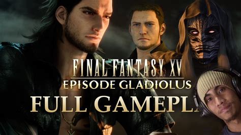 Final Fantasy XV EPISODE GLADIOLUS FULL GAMEPLAY YouTube