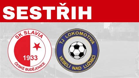 Sest Ih Sk Slavia Esk Bud Jovice Tj Lokomotiva Vesel Nad Lu Nic