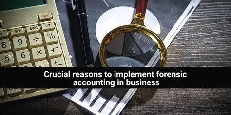 Crucial Reasons To Implement Forensic Accounting In Business