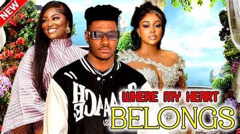 Where My Heart Belongs Full Movie Watch Chidi Dike Uche Montana