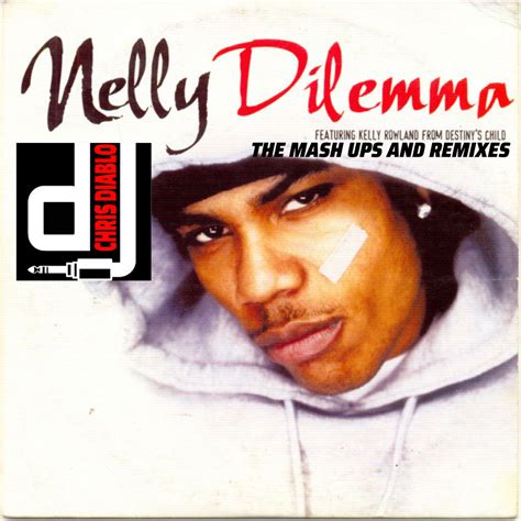 Nelly - Dilemma - The Mash Ups And Remixes | Dj Chris Diablo