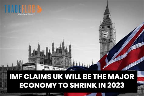 IMF Predicts UK Will Be Only Economy To Shrink In 2023