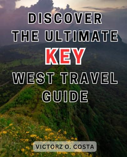 Discover The Ultimate Key West Travel Guide Unveiling Key Wests