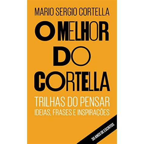 O melhor do Cortella Trilhas do Pensar Ideias Frases e Inspirações