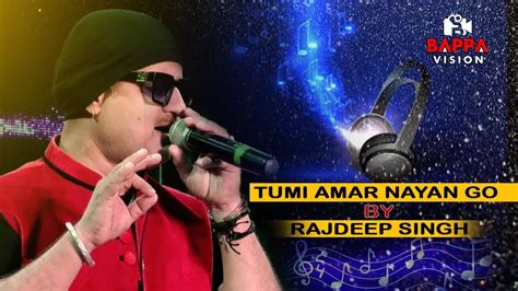 Tumi Amar Nayan Go Nayan Moni Bengali Love Songs Rajdeep Singh