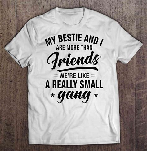 My Bestie And I Are More Than Friends We Re Like A Really Small Gang