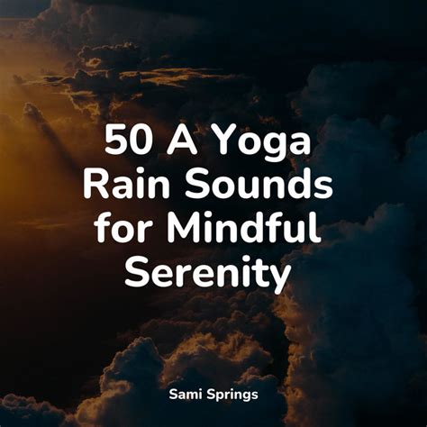 50 A Yoga Rain Sounds For Mindful Serenity Album By Relaxed Minds