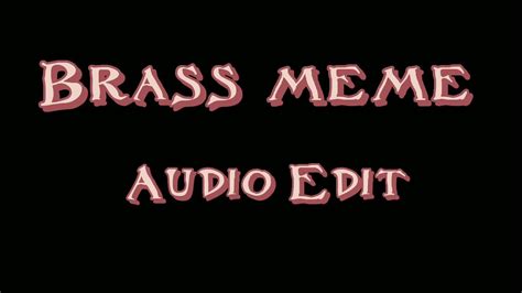 Brass Meme [audio Edit] Youtube