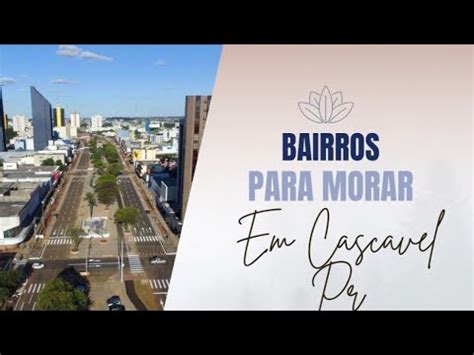 Quais Bairros Morar Em Cascavel Pr Youtube