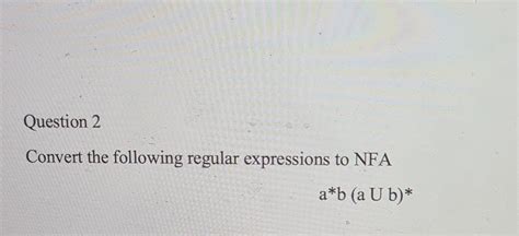 Solved Convert The Following Regular Expressions To NFA Chegg